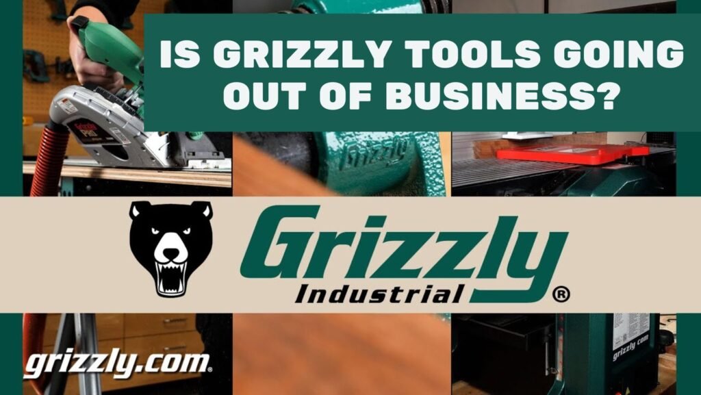 Is Grizzly Tools Going Out Of Business