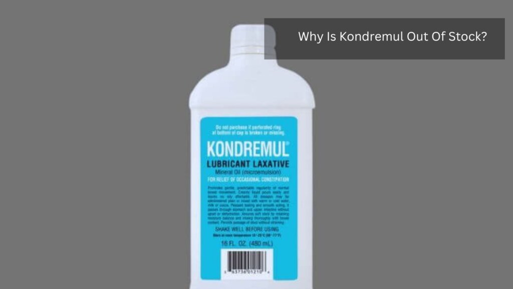 Why Is Kondremul Out Of Stock